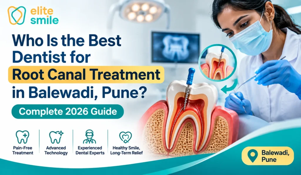 Who Is the Best Dentist for Root Canal Treatment in Balewadi, Pune? Complete 2026 Guide