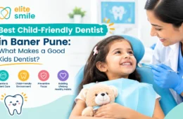 Best Child-Friendly Dentist in Baner Pune: What Makes a Good Kids Dentist?