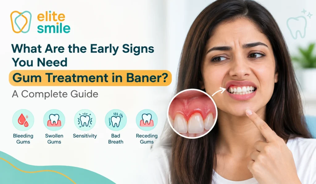 What Are the Early Signs You Need Gum Treatment in Baner? A Complete Guide