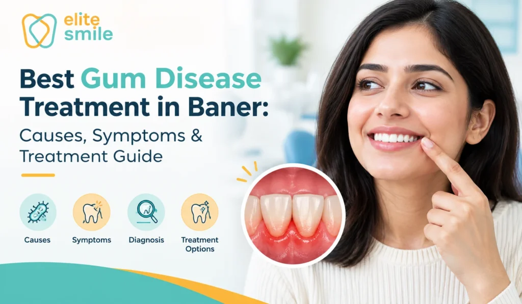Best Gum Disease Treatment in Baner: Causes, Symptoms & Treatment Guide